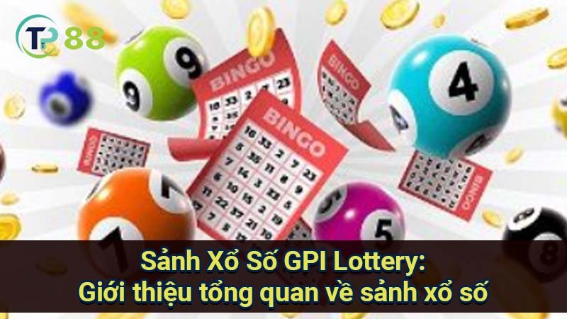 Sảnh Xổ Số GPI Lottery: Trải nghiệm đỉnh cao! 2 sanh-xo-so-gpi-lottery:-gioi-thieu-tong-quan-ve-sanh-xo-so