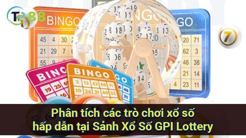 Sảnh Xổ Số GPI Lottery: Trải nghiệm đỉnh cao! 3 phan-tich-cac-tro-choi-xo-so-hap-dan-tai-sanh-xo-so-gpi-lottery